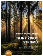 Tajný život stromů - Co cítí a jak komunikují - Peter Wohlleben