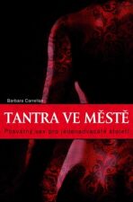 Tantra ve městě - Posvátný sex pro jednadvacáté století - Barbara Carrellas