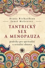 Tantrický sex a menopauza - praktiky pro spirituální a sexuální obnovu - Diana Richardson, ...