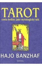 Tarot cesta hrdiny jako mytologický klíč - Hajo Banzhaf