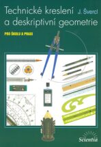 Technické kreslení a deskriptivní geometrie pro školu a praxi - Švercl J.