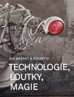 Technologie, loutky, magie - Jan Bažant, kolektiv autorů, ...