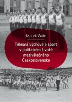 Tělesná výchova a sport v politickém životě meziválečného Československa - Marek Waic
