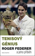 Tenisový génius Roger Federer a jeho příběh - René Stauffer