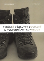 Terénní výzkum v sociální a kulturní antropologii - Martin Soukup