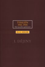 Terezín 1941-1945. Tvář nuceného společenství 1. - H.G. Adler