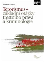 Terorismus – základní otázky trestního práva a kriminologie - Jiří Jelínek