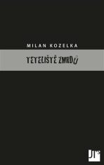 Teteliště zmrdů - Milan Kozelka