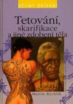 Tetování, skarifikace a jiné zdobení těla - Martin Rychlík