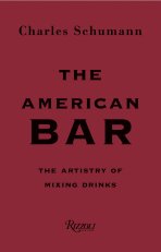 The American Bar: The Artistry of Mixing Drinks - Charles Schumann