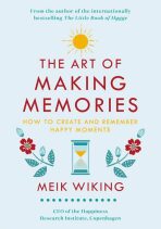 The Art of Making Memories: How to Create and Remember Happy Moments (The Happiness Institute Series) - Meik Wiking