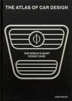 The Atlas of Car Design: The World's Most Iconic Cars - Jason Barlow, Guy Bird, ...