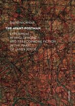 The Avant-Postman Experiment in Anglophone and Francophone Fiction in the Wake of James Joyce - David Vichnar