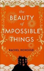 The Beauty of Impossible Things - Donohue Rachel