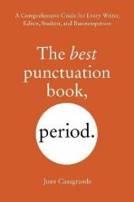 The Best Punctuation Book, Period: A Comprehensive Guide for Every Writer, Editor, Student, and Businessperson - June Casagrande