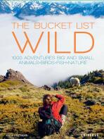 The Bucket List: Wildlife: 1,000 Beautiful Places to See Animals, Birds, and Fish - Kath Stathers