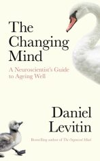 The Changing Mind: A Neuroscientist´s Guide to Ageing Well - Daniel J. Levitin