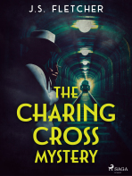 The Charing Cross Mystery - J.S. Fletcher