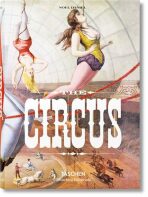The Circus 1870s-1950s - Noel Daniel, Linda Granfield, ...