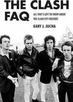 The Clash FAQ: All That s Left to Know About the Clash City Rockers - Jucha Gary J.