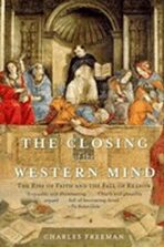 The Closing of the Western Mind - Charles Freeman