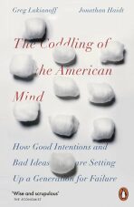 The Coddling of the American Mind: How Good Intentions and Bad Ideas Are Setting Up a Generation for Failure - Jonathan Haidt