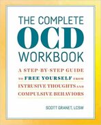 The Complete Ocd Workbook : A Step-By-Step Guide to Free Yourself from Intrusive Thoughts and Compulsive Behaviors - Granet Scott