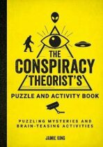 The Conspiracy Theorist´s Puzzle and Activity Book: Puzzling Mysteries and Brain-Teasing Activities - Jamie King