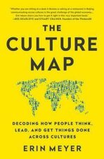 The Culture Map : Decoding How People Think, Lead, and Get Things Done Across Cultures - Erin Meyer