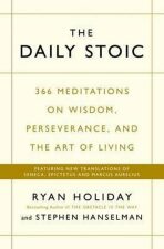 The Daily Stoic : 366 Meditations on Wisdom, Perseverance, and the Art of Living: Featuring new translations of Seneca, Epictetus, and Marcus Aurelius - Ryan Holiday