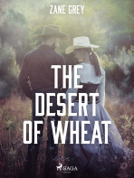 The Desert of Wheat - Loren Zane Grey