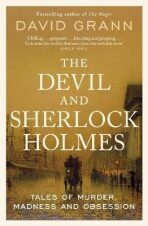 The Devil and Sherlock Holmes: Tales of Murder, Madness and Obsession - David Grann