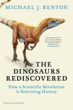 The Dinosaurs Rediscovered: How a Scientific Revolution is Rewriting History - Michael Benton