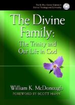 The Divine Family: The Trinity and Our Life in God - McDonough William K.
