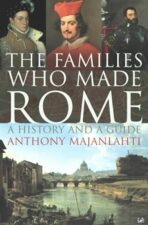 The Families Who Made Rome: A History and a Guide - Majanlahti Anthony