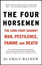 The Four Horsemen. The Long Fight Against War, Pestilence, Famine and Death - Emily Mayhew