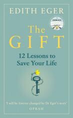 The Gift: 12 Lessons to Save Your Life - Edith Eger