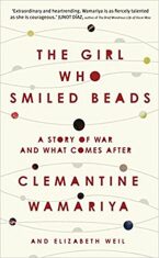 The Girl Who Smiled Beads - Clemantine Wamariya, ...