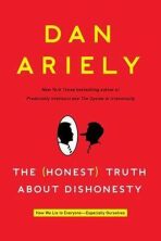 The Honest Truth about Dishonesty : How We Lie to Everyone--Especially Ourselves - Dan Ariely