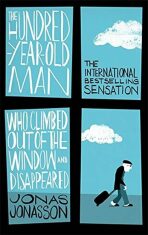 The Hundred-Year-Old Man Who Climbed out of the Window and Disappeared - Jonas Jonasson