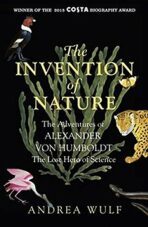 The Invention of Nature : The Adventures of Alexander von Humboldt, The Lost Hero of Science - Andrea Wulf