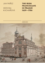 The Irish Franciscans in Prague 1629–1786 - Jan Pařez,Hedvika Kuchařová