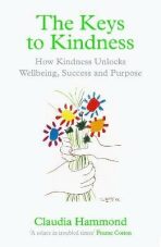 The Keys to Kindness: How Kindness Unlocks Wellbeing, Success and Purpose - Claudia Hammond