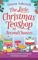 The Little Christmas Teashop of Second Chances: The Perfect Feel Good - Donna Ashcroftová