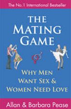 The Mating Game : Why Men Want Sex and Women Need Love - Allan Pease,Barbara Peaseová