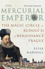 The Mercurial Emperor : The Magic Circle of Rudolf II in Renaissance Prague - Peter Marshall