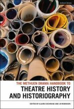 The Methuen Drama Handbook of Theatre History and Historiography - Cochrane Claire