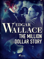 The Million Dollar Story - Edgar Wallace