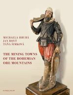 The Mining Towns of the Bohemian Ore Mountains - Jan Royt, Michaela Hrubá, ...