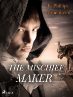 The Mischief-Maker - Edward Phillips Oppenheim